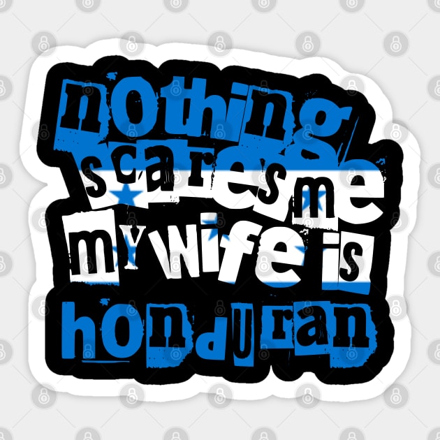 Funny Honduras Nothing Scares Me My Wife Is Honduran Sticker by Yesteeyear